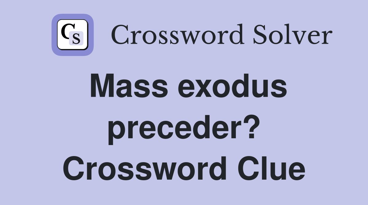 Mass exodus preceder? Crossword Clue