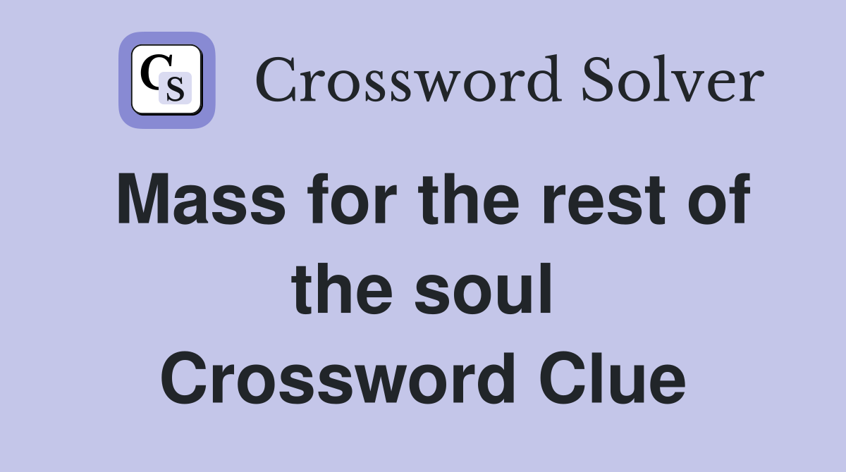 Mass for the rest of the soul Crossword Clue