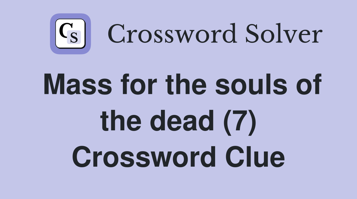 Mass for the souls of the dead (7) Crossword Clue