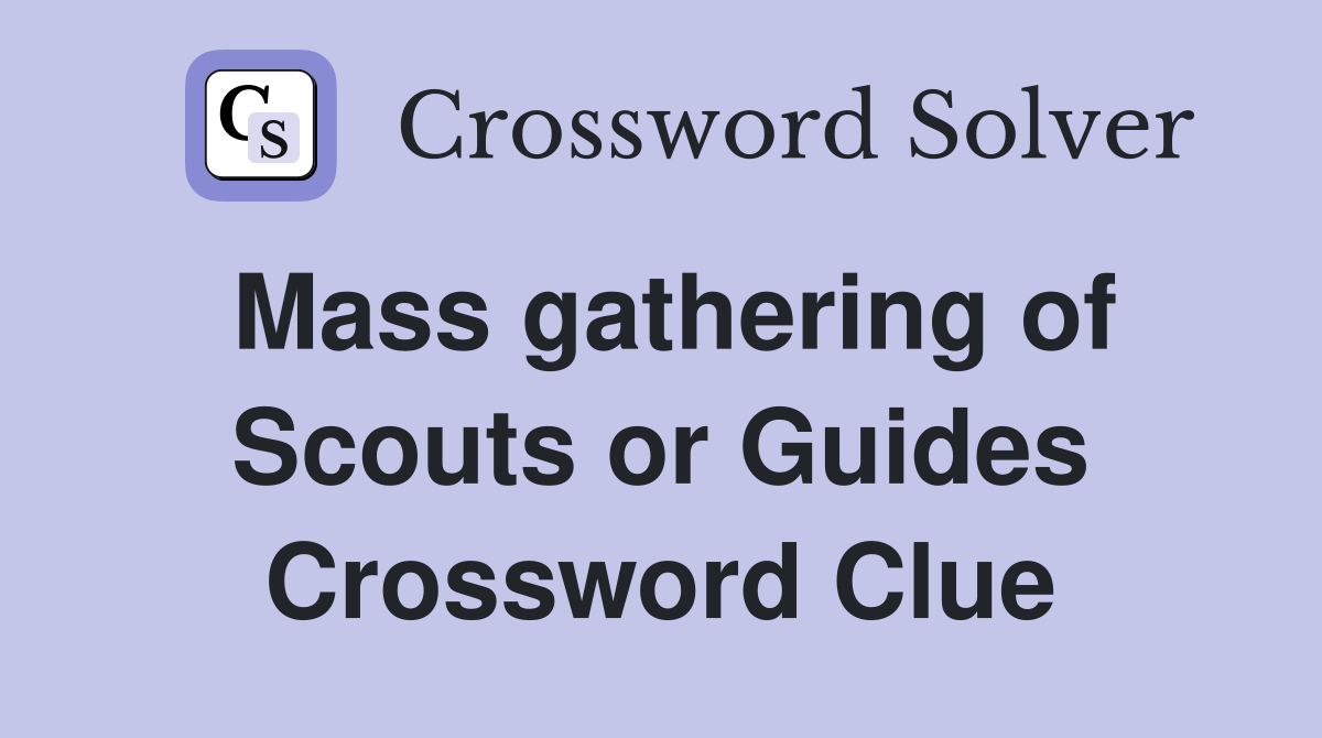 Mass gathering of Scouts or Guides Crossword Clue
