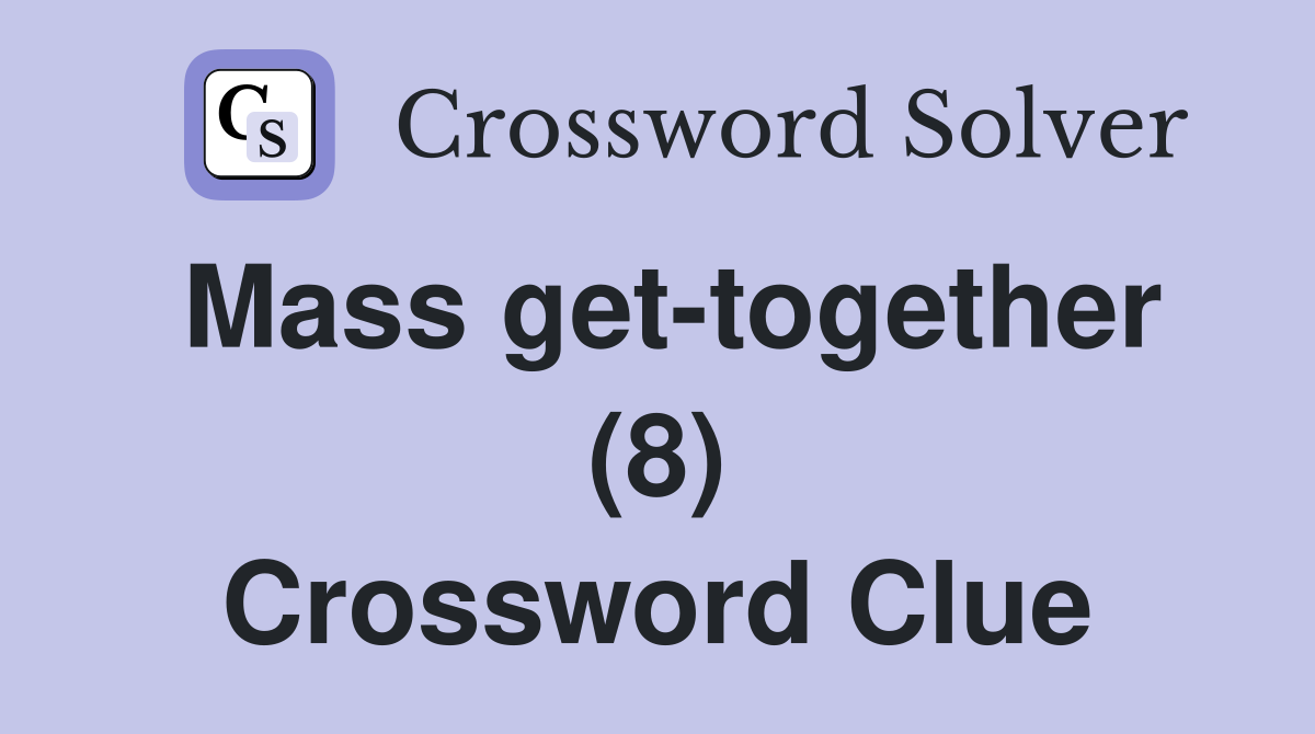 Mass get-together (8) Crossword Clue