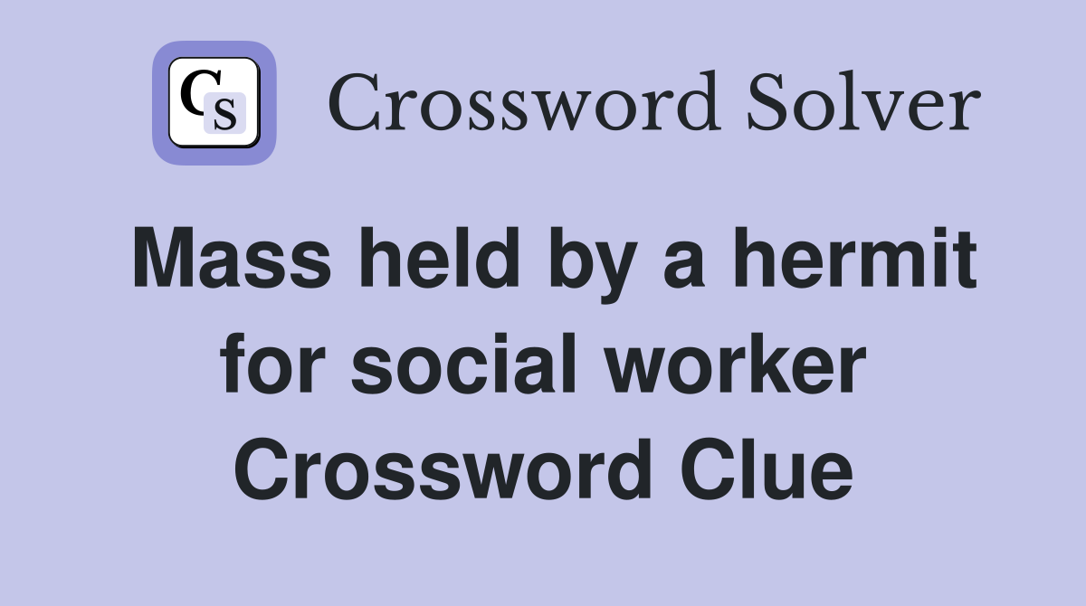 Mass held by a hermit for social worker Crossword Clue