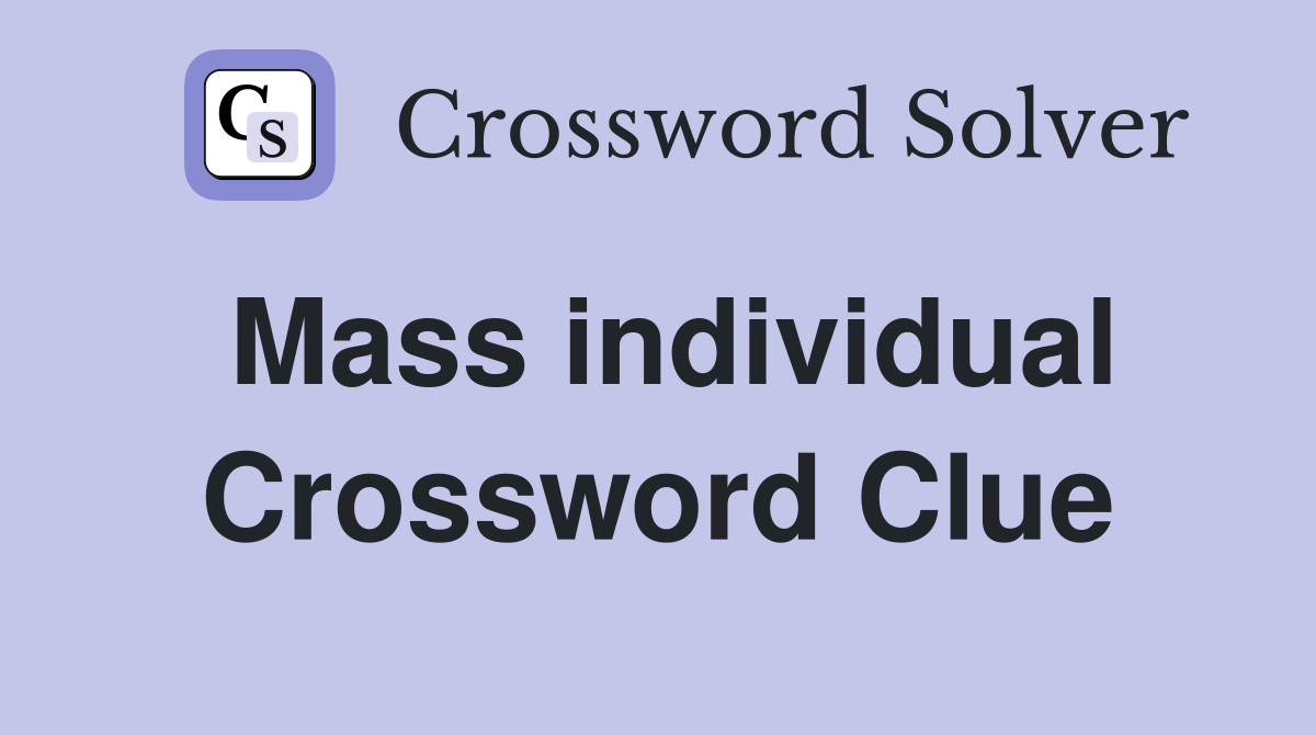 Mass individual Crossword Clue