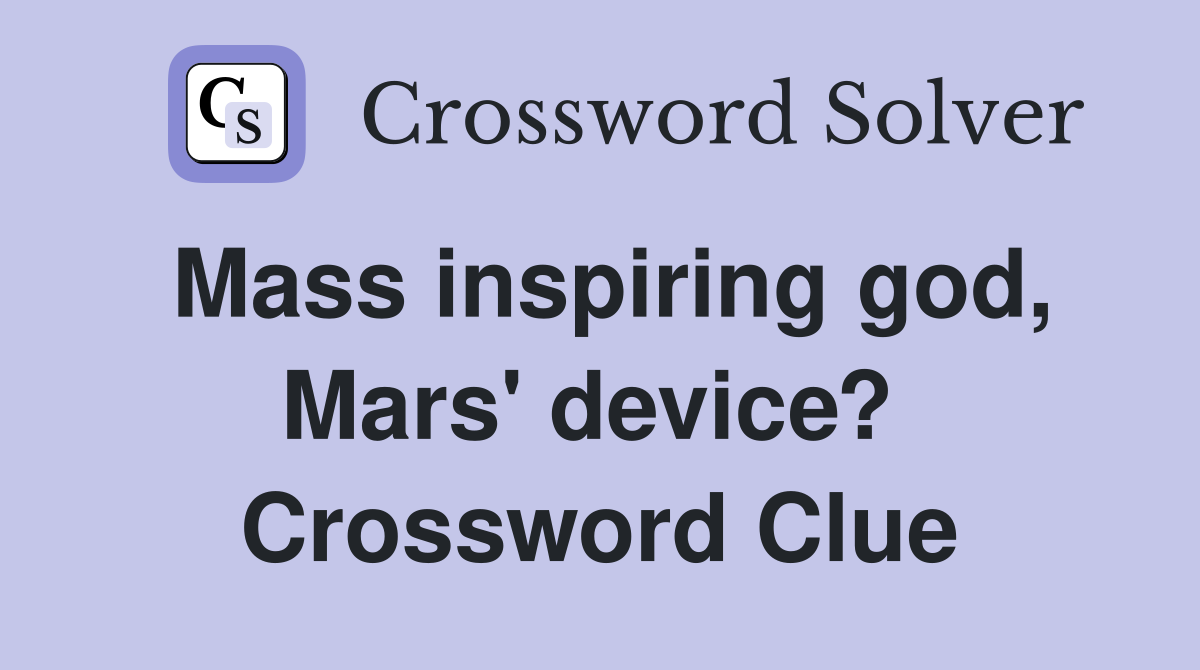Mass inspiring god, Mars' device?  Crossword Clue
