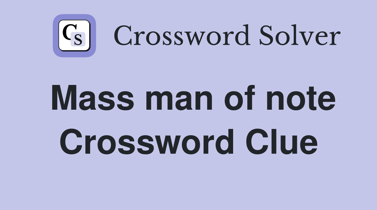 Mass man of note Crossword Clue