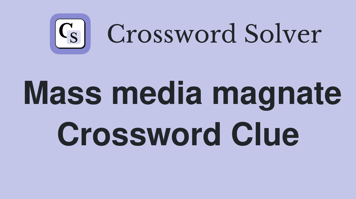 Mass media magnate Crossword Clue