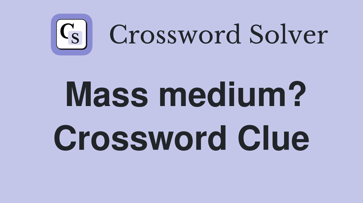 Mass medium? Crossword Clue