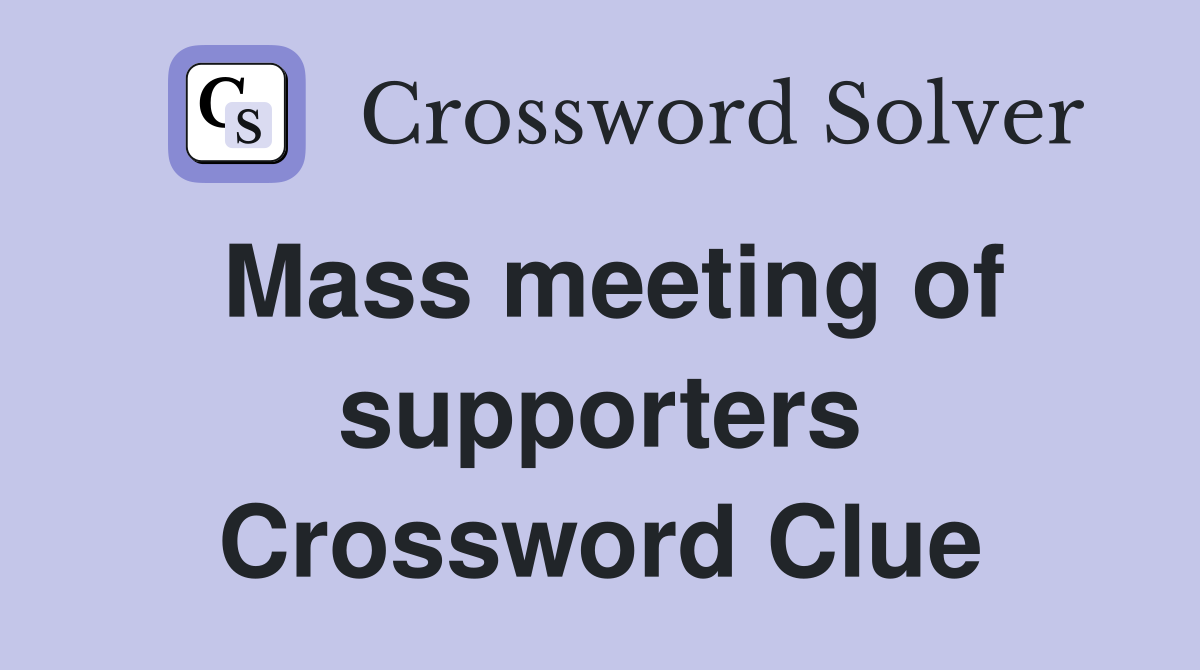 Mass meeting of supporters Crossword Clue