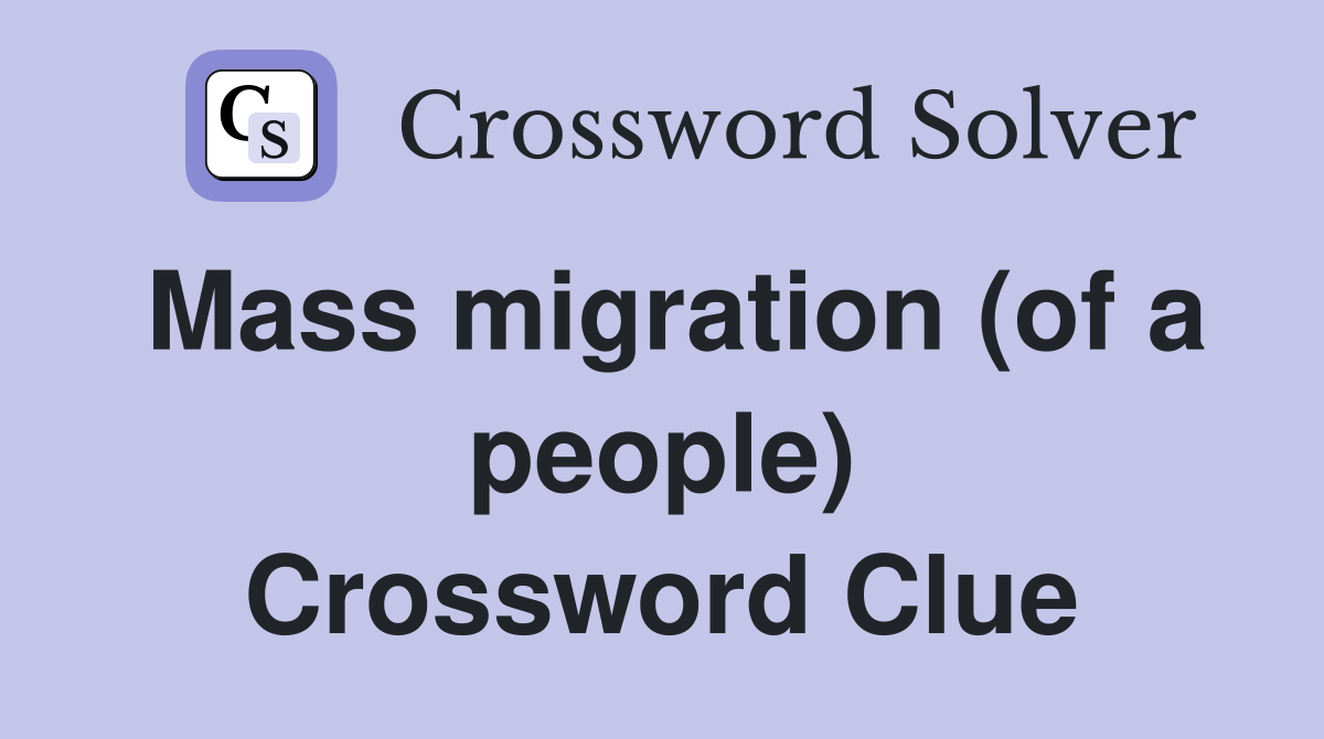 Mass migration (of a people) Crossword Clue