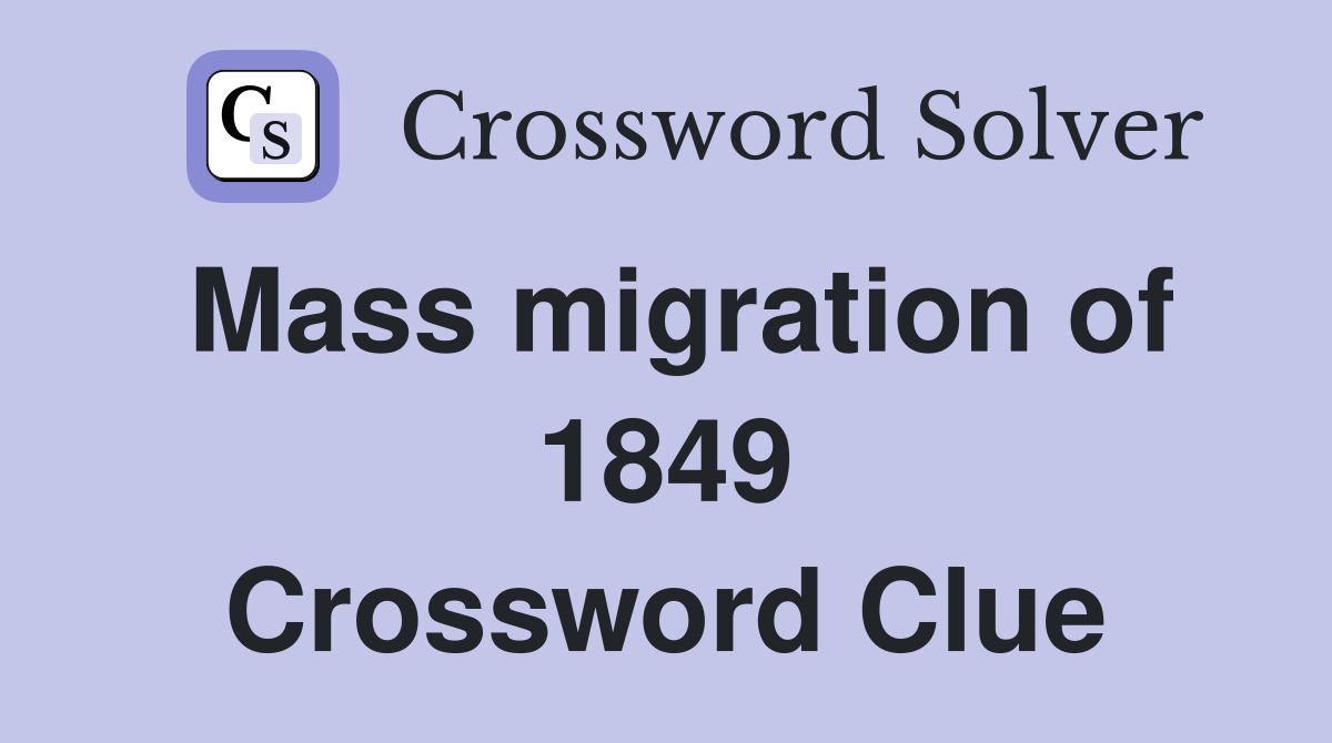 Mass migration of 1849 Crossword Clue