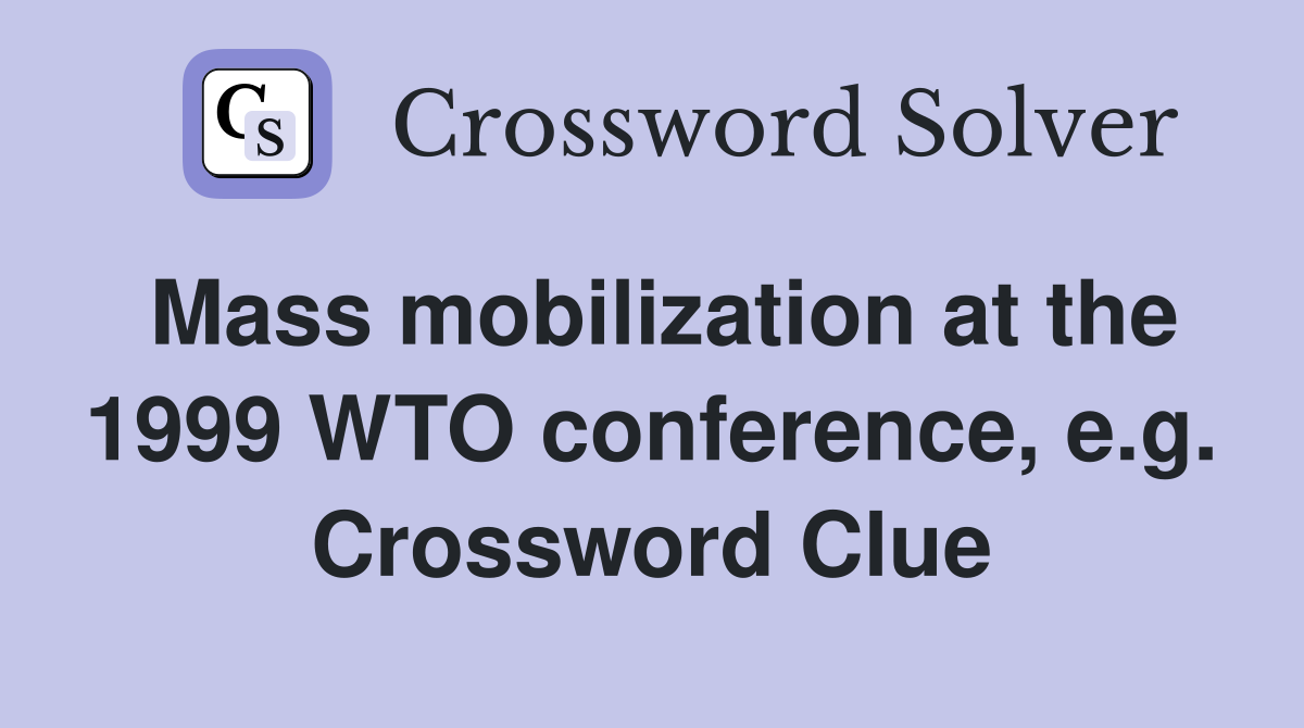 Mass mobilization at the 1999 WTO conference, e.g. Crossword Clue