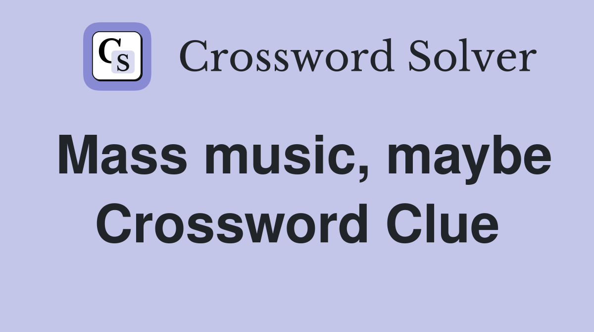 Mass music, maybe Crossword Clue