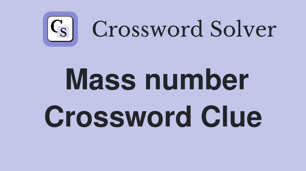 Mass number Crossword Clue