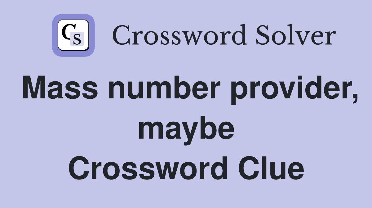 Mass number provider, maybe Crossword Clue