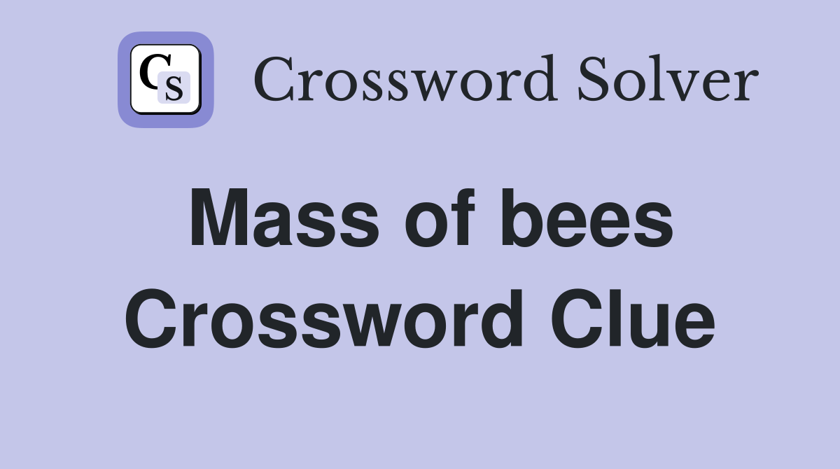 Mass of bees Crossword Clue