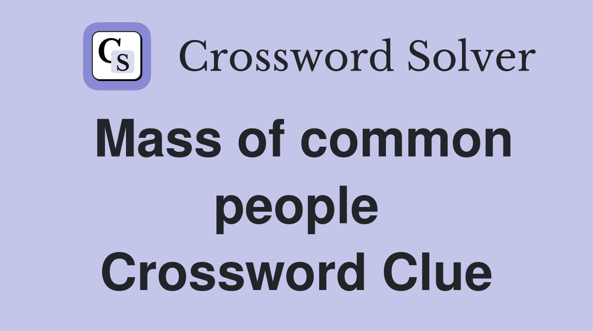 Mass of common people Crossword Clue