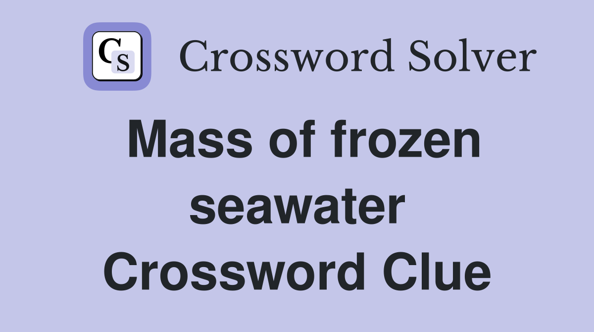 Mass of frozen seawater Crossword Clue