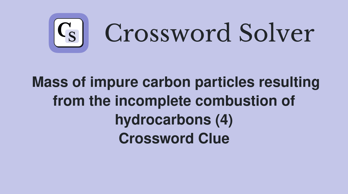 Mass of impure carbon particles resulting from the incomplete combustion of hydrocarbons (4) Crossword Clue