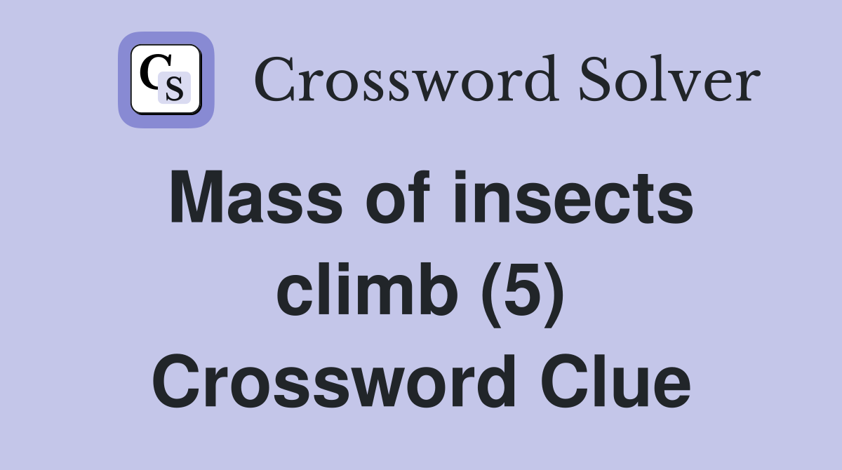 Mass of insects climb (5) Crossword Clue