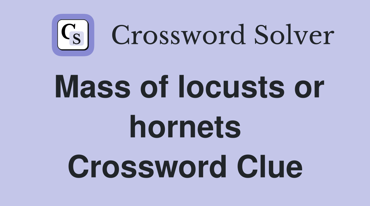 Mass of locusts or hornets Crossword Clue
