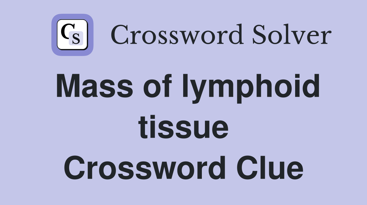 Mass of lymphoid tissue Crossword Clue