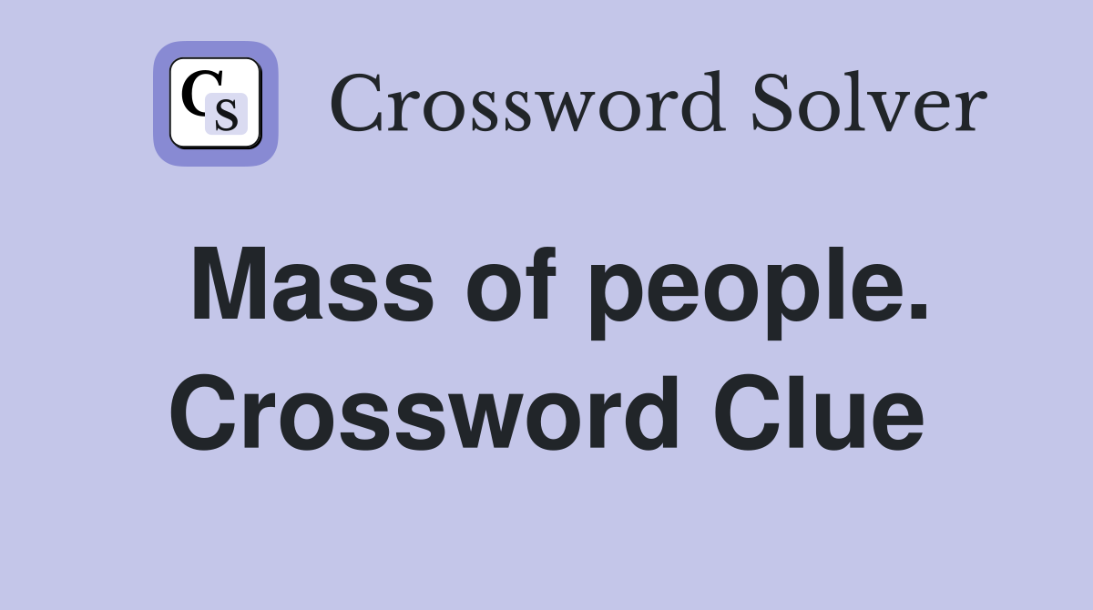 Mass of people. Crossword Clue