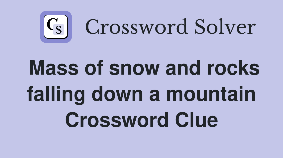 Mass of snow and rocks falling down a mountain Crossword Clue