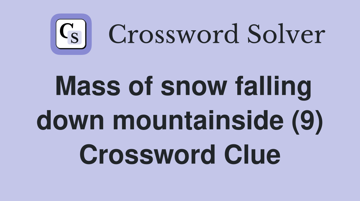 Mass of snow falling down mountainside (9) Crossword Clue