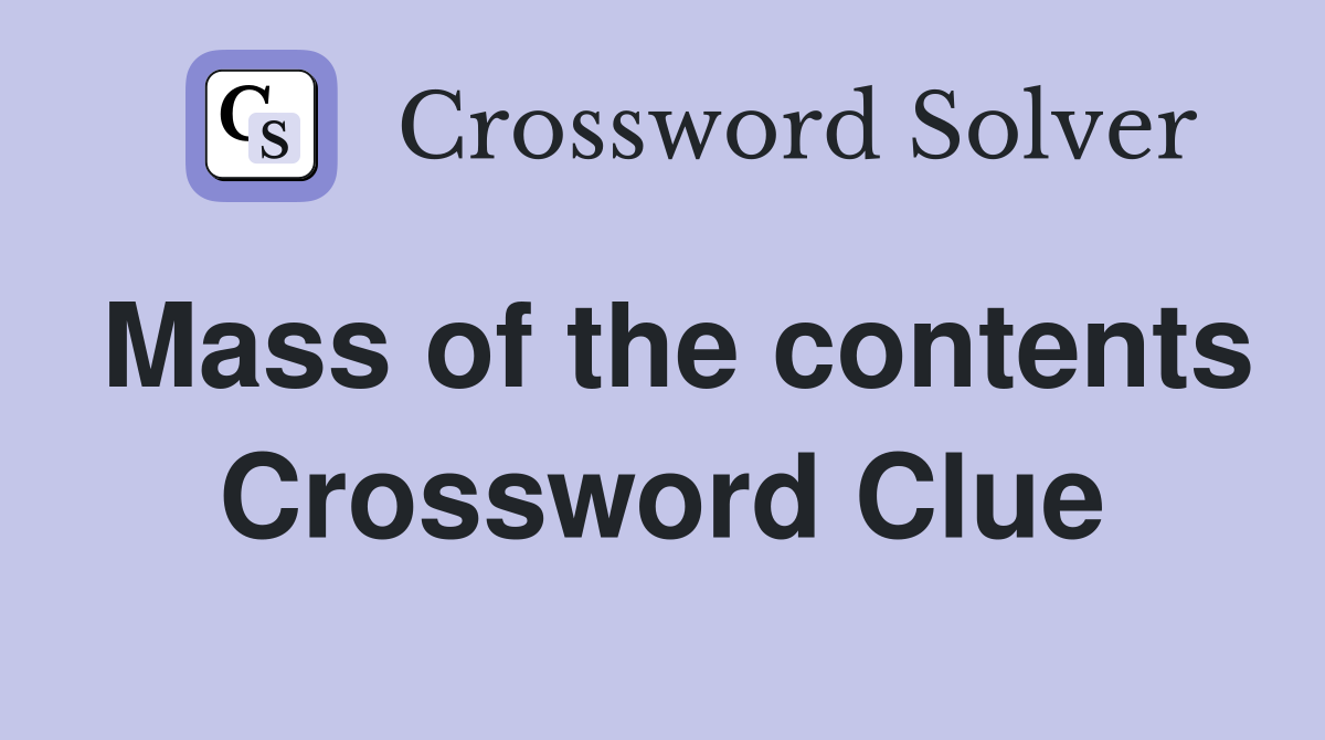 Mass of the contents Crossword Clue