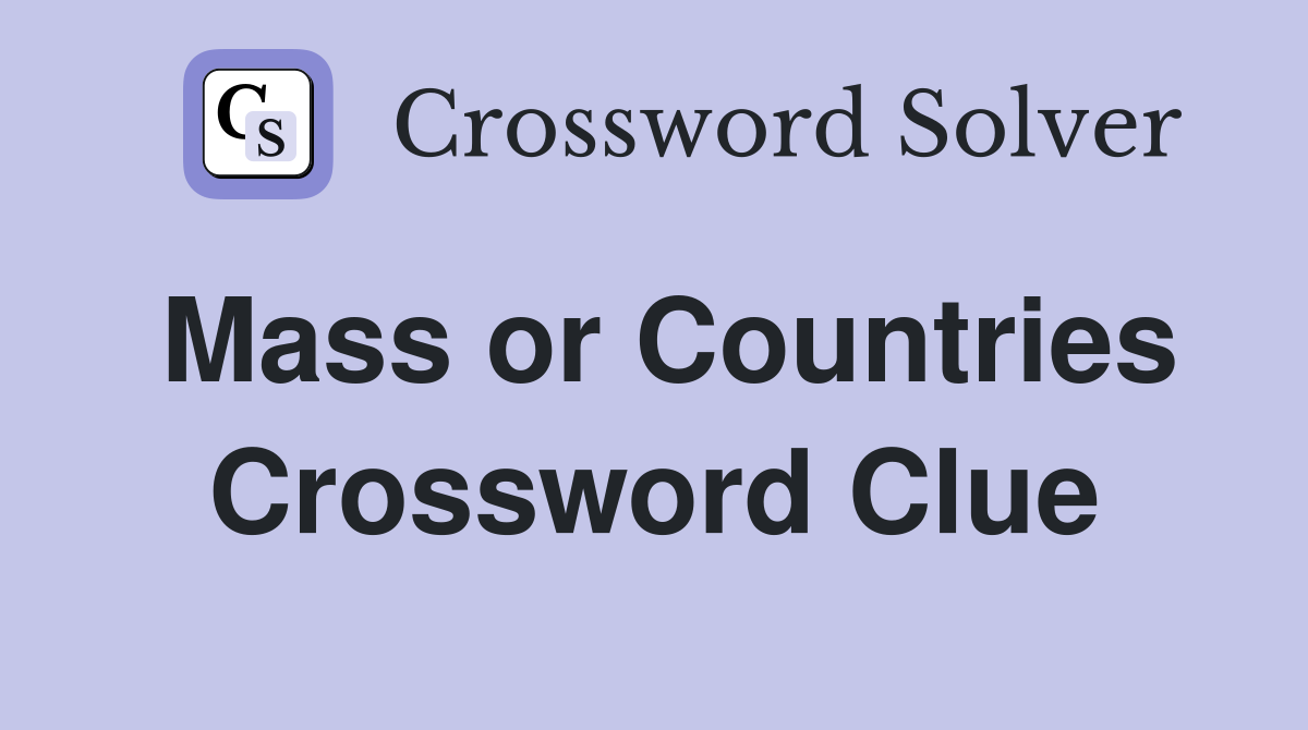 Mass or Countries Crossword Clue
