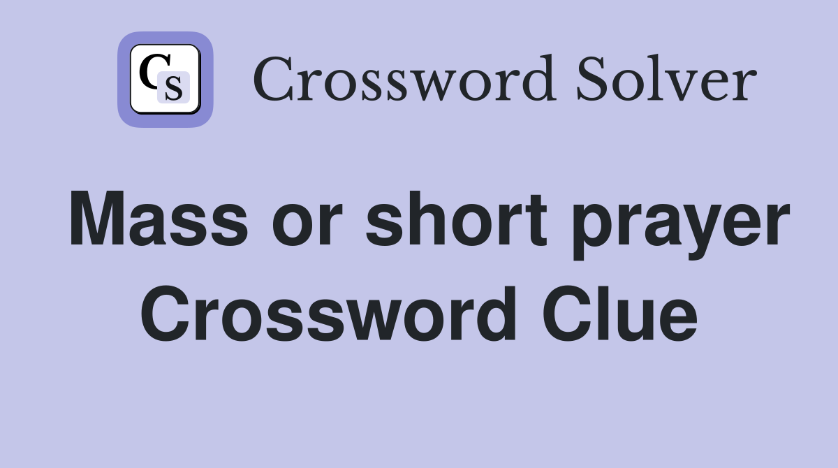 Mass or short prayer Crossword Clue