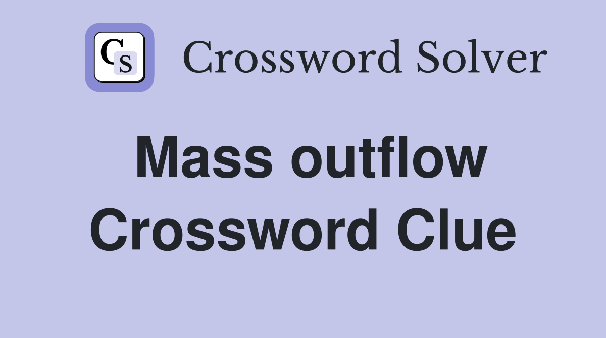 Mass outflow Crossword Clue