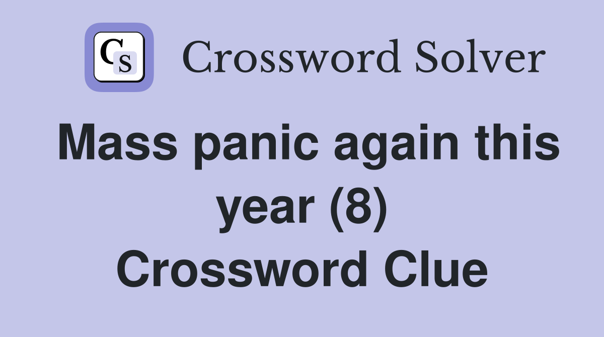 Mass panic again this year (8) Crossword Clue