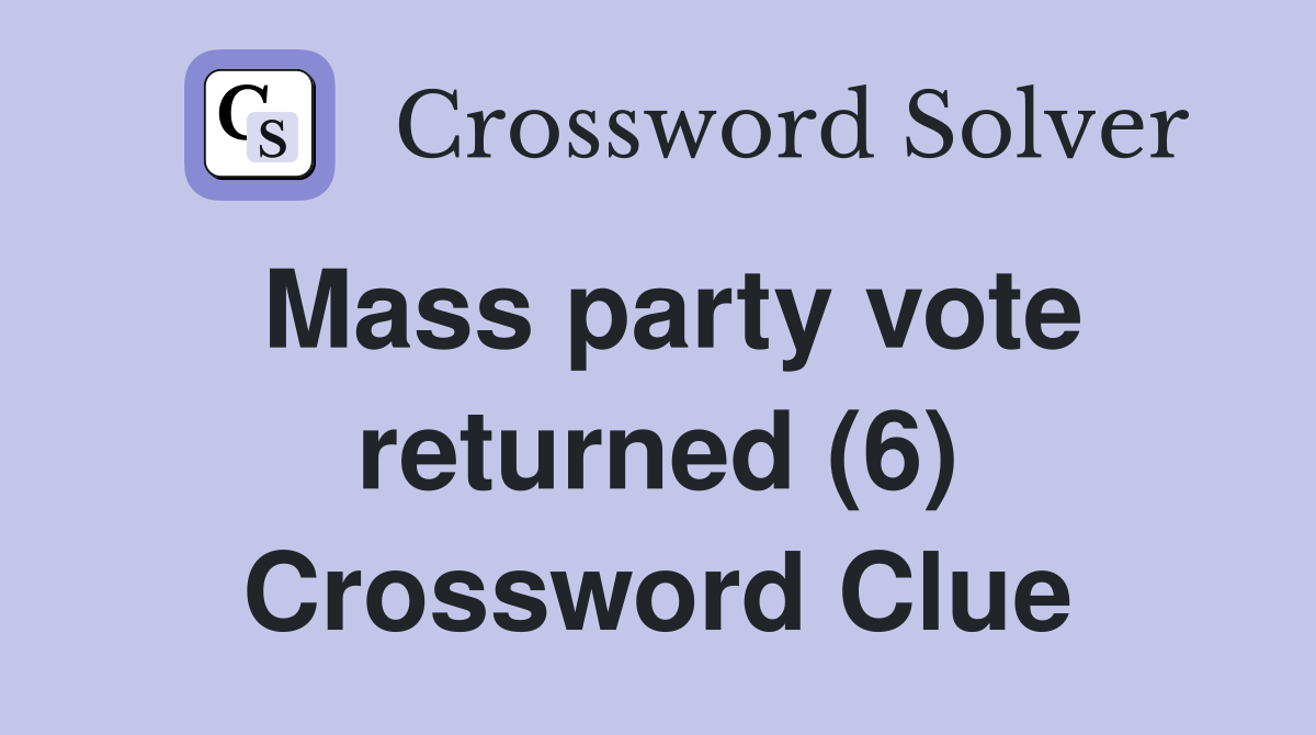 Mass party vote returned (6) Crossword Clue