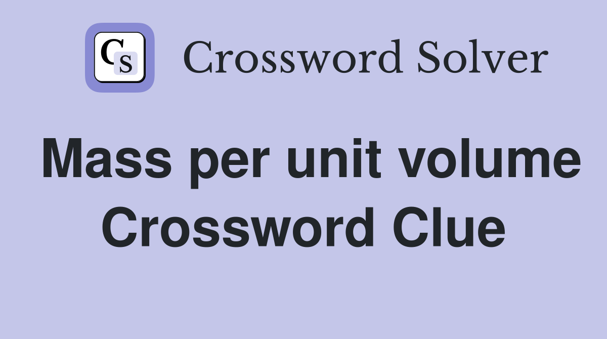 Mass per unit volume Crossword Clue