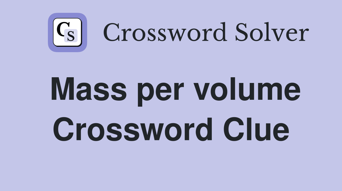 Mass per volume Crossword Clue