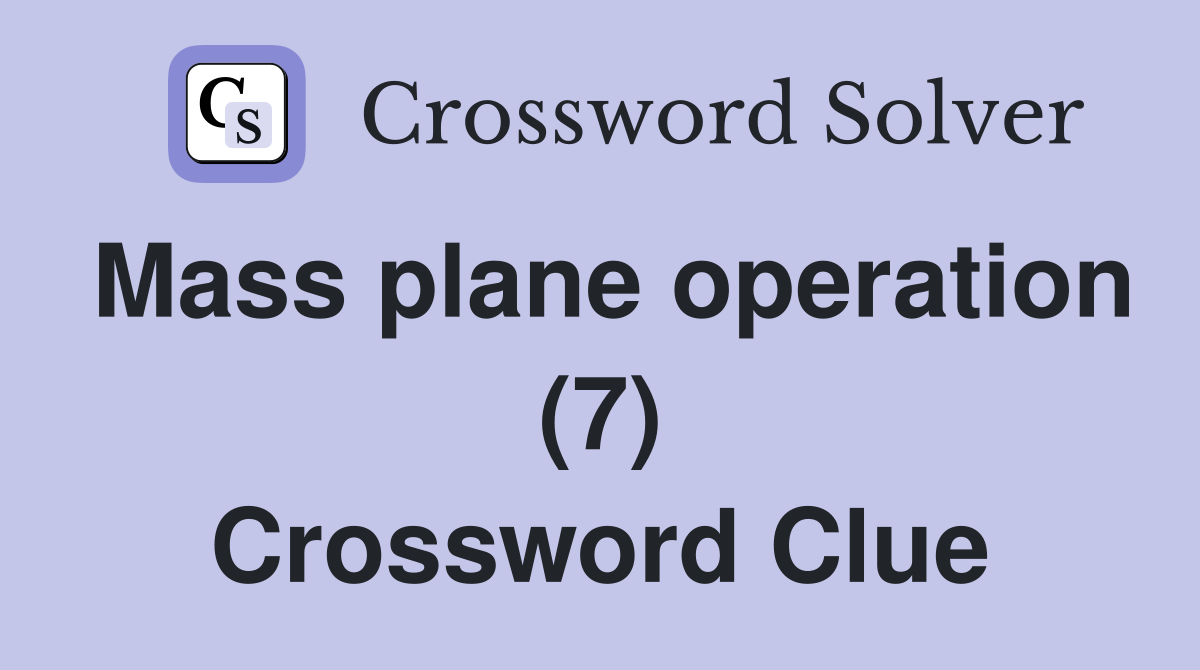 Mass plane operation (7) Crossword Clue