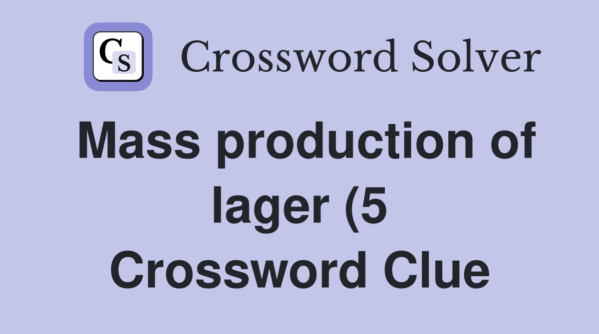 Mass production of lager (5) Crossword Clue Answers Crossword Solver Mass production of lager (5) Crossword Clue Answers Crossword Solver