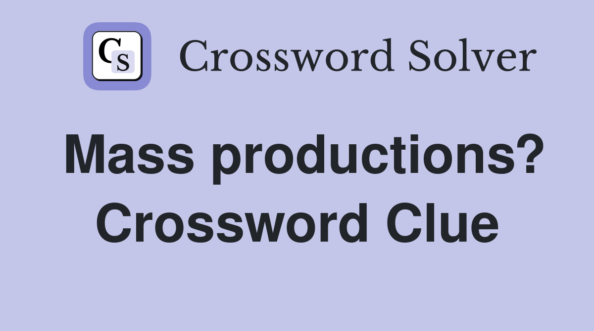 Mass productions? Crossword Clue