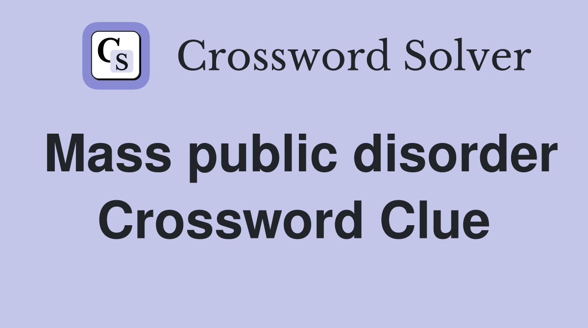 Mass public disorder Crossword Clue