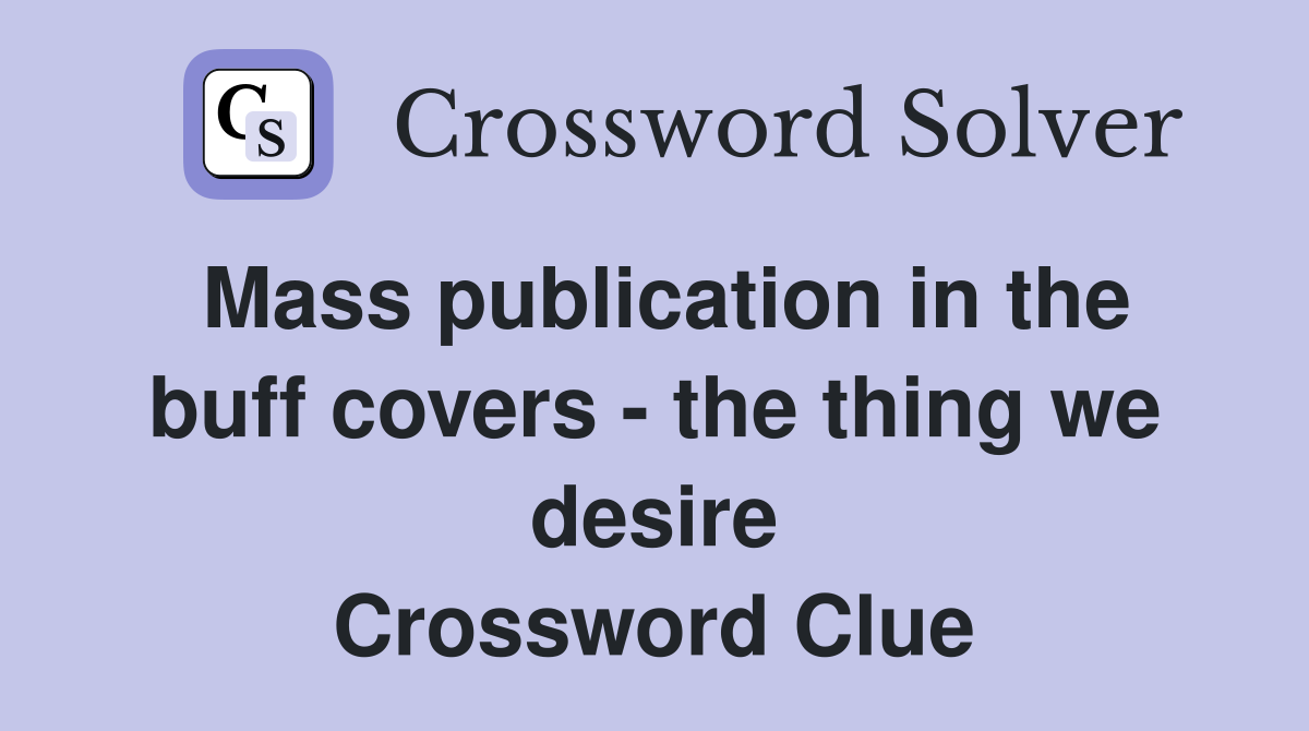 Mass publication in the buff covers - the thing we desire Crossword Clue
