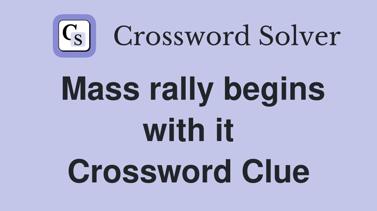 Mass rally begins with it Crossword Clue