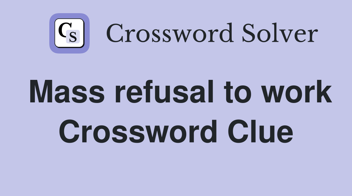 Mass refusal to work Crossword Clue
