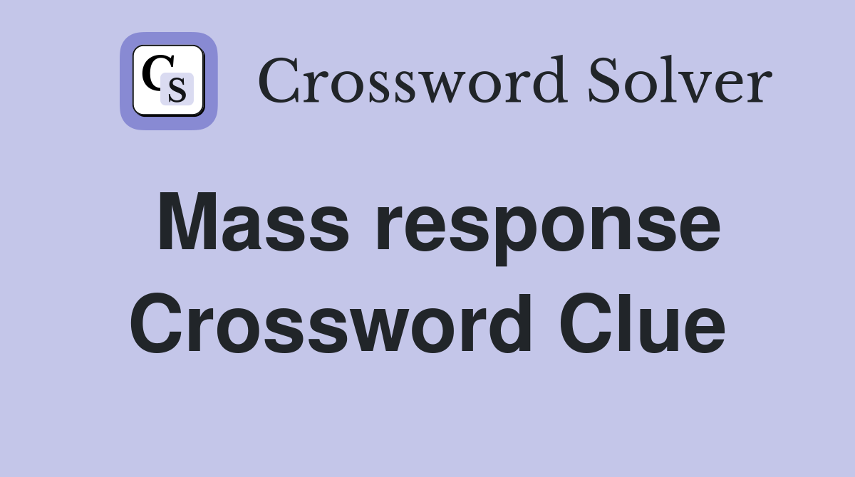 Mass response Crossword Clue