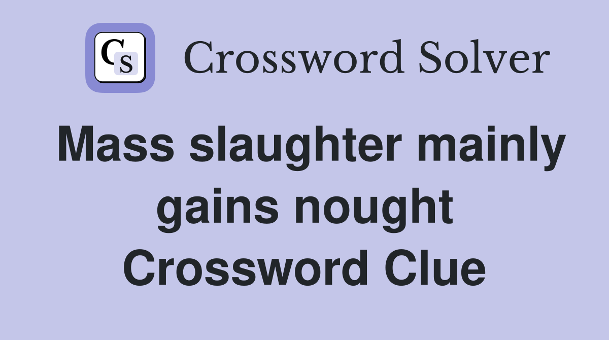 Mass slaughter mainly gains nought Crossword Clue