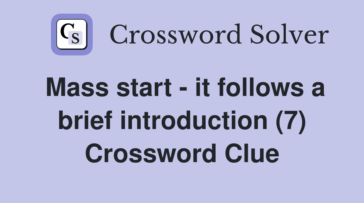 Mass start - it follows a brief introduction (7) Crossword Clue