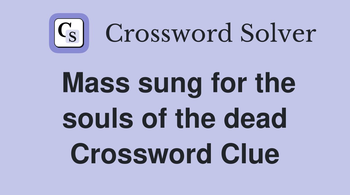 Mass sung for the souls of the dead Crossword Clue