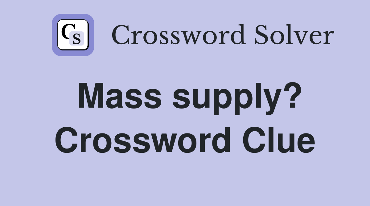 Mass supply? Crossword Clue