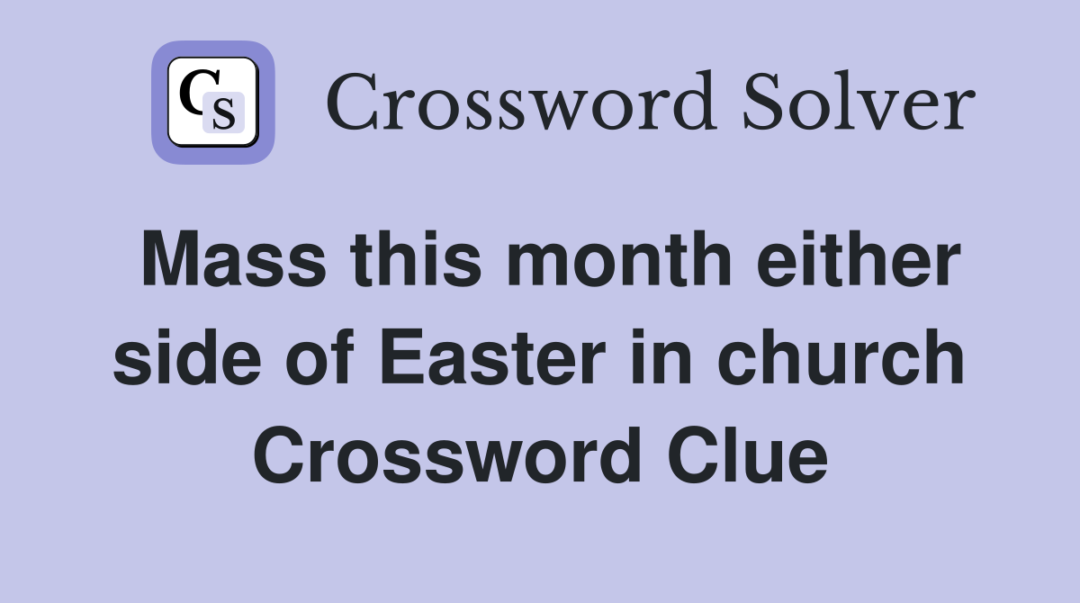 Mass this month either side of Easter in church Crossword Clue