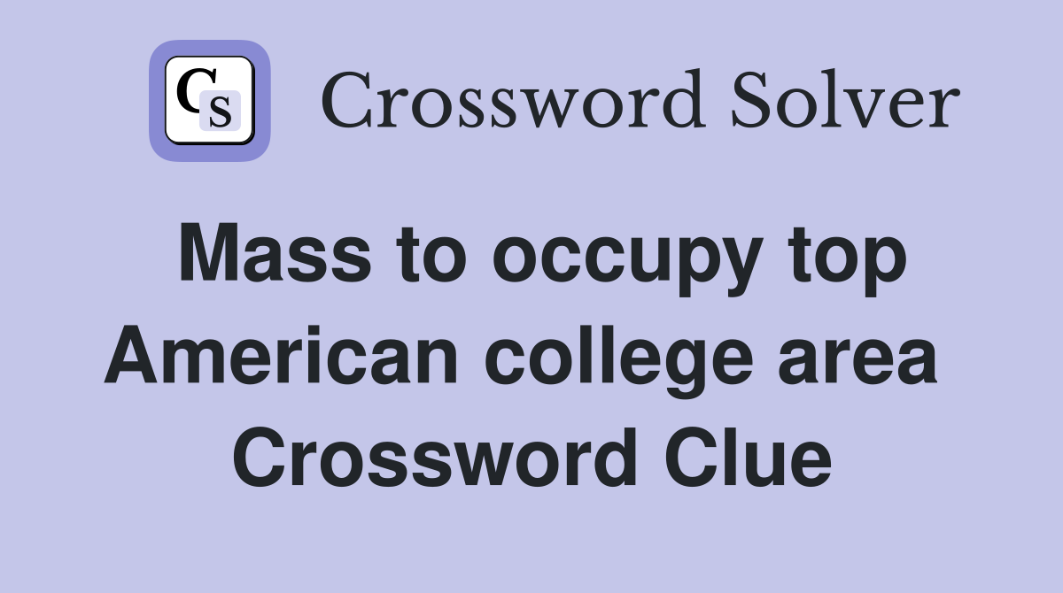 Mass to occupy top American college area  Crossword Clue